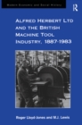 Image for Alfred Herbert Ltd and the British machine tool industry, 1887-1983
