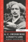 Image for A. C. Swinburne: a poet&#39;s life