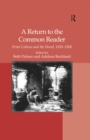 Image for A return to the common reader: print culture and the novel, 1850-1900