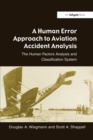 Image for A human error approach to aviation accident analysis: the human factors analysis and classification system