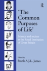 Image for &#39;The Common Purposes of Life&#39;: Science and Society at the Royal Institution of Great Britain