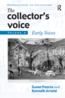 Image for The Collector&#39;s voice: critical readings in the practice of collecting. (Early voices) : Vol. 2,