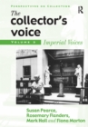 Image for The collector&#39;s voice.: critical readings in the practice of collecting (Imperial voices)