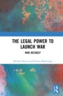 Image for The legal power to launch war: who decides?