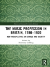 Image for The music profession in Britain 1780-1920: new perspectives on status and identity
