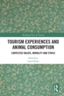 Image for Tourism experiences and animal consumption: contested values, morality and ethics