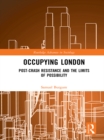 Image for Occupying London: post-crash resistance and the limits of possibility