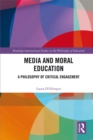 Image for Media and moral education: a philosophy of critical engagement