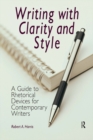 Image for Writing with clarity and style: a guide to rhetorical devices for contemporary writers