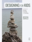 Image for Designing for kids: creating for playing, learning, and growing