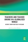 Image for Teachers and Teacher Unions in a Globalised World: History, Theory and Policy in Ireland