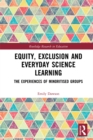 Image for Equity, exclusion and everyday science learning: the experiences of minoritised groups