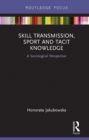 Image for Skill transmission, sport and tacit Kkowledge: a sociological perspective