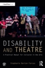 Image for Disability and Theatre: A Practical Manual for Inclusion in the Arts