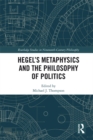 Image for Hegel&#39;s metaphysics and the philosophy of politics