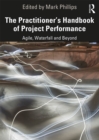 Image for The Practitioner&#39;s Handbook of Project Performance: Agile, Waterfall and Beyond