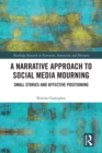 Image for A Narrative Approach to Social Media Mourning: Small Stories and Affective Positioning