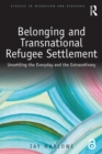 Image for Belonging and transnational refugee settlement: unsettling the everyday and the extraordinary