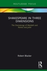 Image for Shakespeare in three dimensions: the dramaturgy of Macbeth and Romeo and Juliet