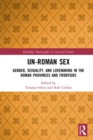 Image for Un-Roman sex: gender, sexuality, and lovemaking in the Roman provinces and frontiers