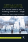 Image for The virtual and the real in planning and urban design: perspectives, practices and applications