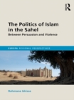 Image for The politics of Islam in the Sahel: between persuasion and violence