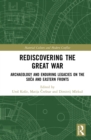 Image for Rediscovering the Great War: archaeology and enduring legacies on the Soca and Eastern Fronts