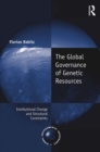 Image for The Global Governance of Genetic Resources: Institutional Change and Structural Constraints