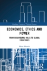 Image for Economics, ethics and power: from behavioural rules to global structures