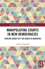 Image for Manipulating courts in new democracies: forcing judges off the bench in Argentina