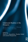 Image for Indentured Muslims in the diaspora: identity and belonging of minority groups in plural societies