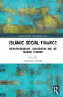 Image for Islamic social finance: entrepreneurship, cooperation and the sharing economy