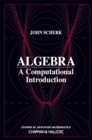 Image for Algebra: a computational introduction