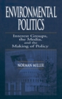 Image for Environmental politics: interest groups, the media, and the making of policy