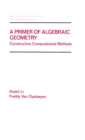 Image for A primer of algebraic geometry: constructive computational methods