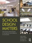 Image for School design matters: how school design relates to the practice and experience of schooling