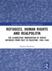 Image for Refugees, human rights, and realpolitik: the clandestine immigration of Jewish refugees from Italy to Palestine, 1945-1948
