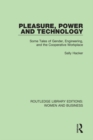 Image for Pleasure, power and technology: some tales of gender, engineering, and the cooperative workplace