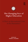 Image for The changing face of higher education: is there an international crisis in the humanities?
