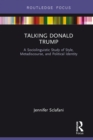 Image for Talking Donald Trump: a sociolinguistic study of style, metadiscourse, and political identity