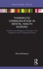 Image for Therapeutic communication in mental health nursing: aesthetic and metaphoric processes in the engagement with challenging patients