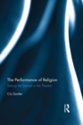 Image for The performance of religion: seeing the sacred in the theatre