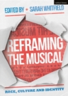 Image for Reframing the musical  : race, culture and identity