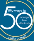 Image for 50 ways to manage time effectively