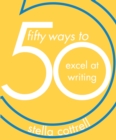Image for 50 ways to excel at writing