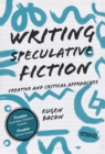 Image for Writing Speculative Fiction: Creative and Critical Approaches