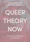 Image for Queer theory now  : from foundations to futures