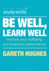 Image for Be Well, Learn Well: Improve Your Wellbeing and Academic Performance