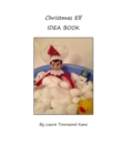 Image for Christmas Elf Idea Book : An inspiration book for your family&#39;s Christmas Elf