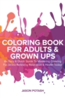Image for Coloring Book For Adults &amp; Grown Ups : An Easy &amp; Quick Guide To Mastering Coloring For Stress Relieving &amp; Relaxation